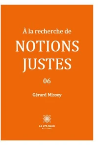 A la recherche de notions justes Tome 6