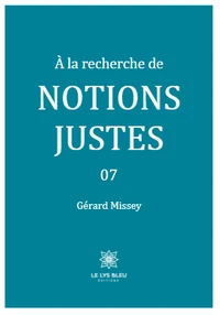 A la recherche de notions justes Tome 7
