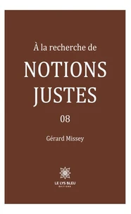 A la recherche de notions justes Tome 8