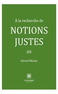 A la recherche de notions justes Tome 9