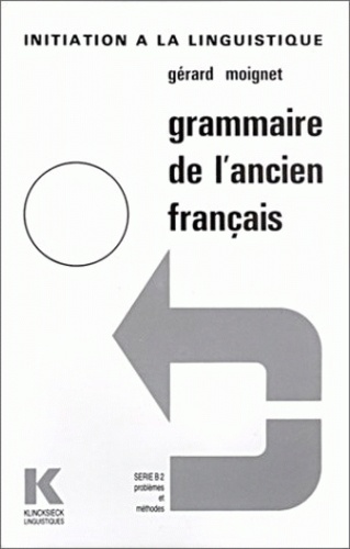 Gérard Moignet - Grammaire de l'ancien français.
