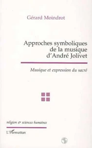 APPROCHES SYMBOLIQUES DE LA MUSIQUE D'ANDRE JOLIVET. Musique et expression du sacré