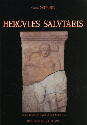 Hercules salutaris. Hercule au sanctuaire de Deneuvre (Meurthe-et-Moselle)