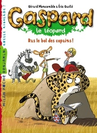 Gérard Moncomble et Eric Gasté - Gaspard le léopard Tome 3 : Ras le bol des copains !.