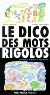 Gérard Moncomble et Michel Piquemal - Le Dico Des Mots Rigolos. De Abracadabra A Zygomatique....