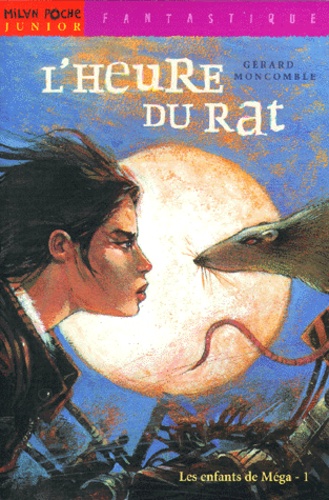 Gérard Moncomble - Les enfants de Méga tome 1 : L'heure du rat.