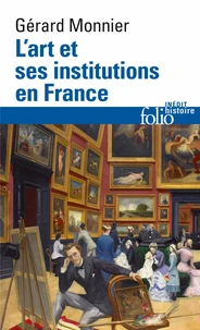 L'Art Et Ses Institutions En France. De La Revolution A Nos Jours
