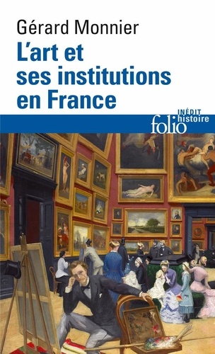 L'Art Et Ses Institutions En France. De La Revolution A Nos Jours