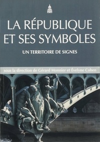 Gérard Monnier et Evelyne Cohen - La République et ses symboles - Un territoire de signes.
