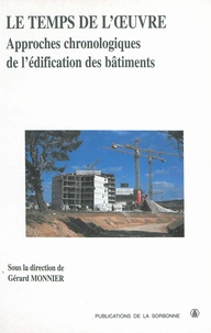 Gérard Monnier et  Collectif - Le Temps De L'Oeuvre. Approches Chronologiques De L'Edification Des Batiments.