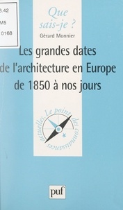 Gérard Monnier et Anne-Laure Angoulvent-Michel - Les grandes dates de l'architecture en Europe, de 1850 à nos jours.