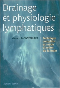 Gérard Monsterleet - Drainage et physiologie lymphatiques - Technique complète et mode d'action de la main.