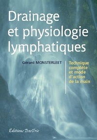 Gérard Monsterleet - Drainage et physiologie lymphatiques - Technique complète et mode d'action de la main.