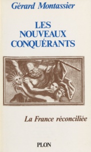 Gérard Montassier - Les Nouveaux conquérants - La France réconciliée.