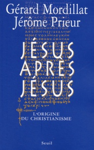 Gérard Mordillat et Jérôme Prieur - Jésus après Jésus - L'origine du christianisme.