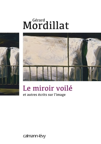 Le Miroir voilé. Et autres écrits sur l'image