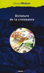 Gérard Moreau - Dictature de la croissance - essai sur le passage de la société de masse à la société de responsabilité.
