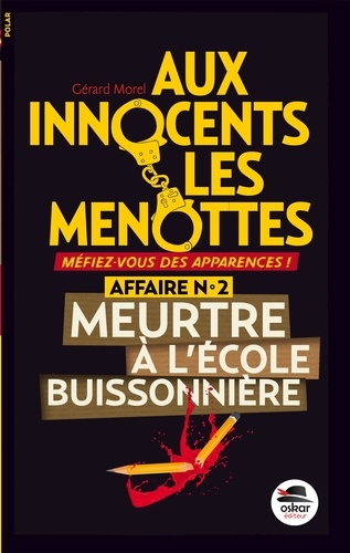 Gérard Morel - Aux innocents les menottes Tome 2 : Meurtre à l'école buissonnière.