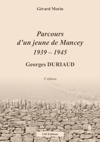Gérard Morin - Parcours d'un jeune de Mancey 1939-1945, Georges Duriaud.