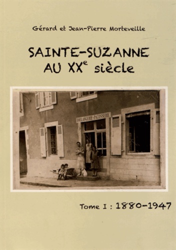 Gérard Morteveille et Jean-Pierre Morteveille - Sainte-Suzanne au XXe siècle - Tome 1, 1880-1947.