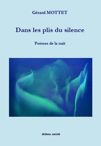 Gérard Mottet - Dans les plis du silence - Poèmes de la nuit.