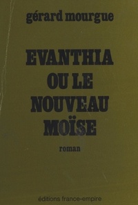 Gérard Mourgue - Évanthia - Ou Le nouveau Moïse.