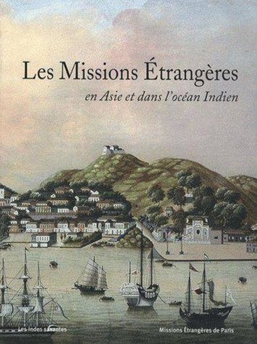 Gérard Moussay - Les Missions Etrangères en Asie et dans l'océan Indien.