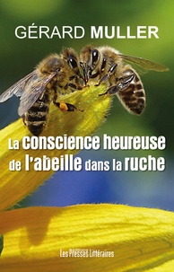 Gérard Muller - La conscience heureuse de l'abeille dans la ruche.