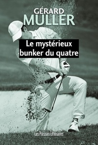 Gérard Muller - Le mystérieux bunker du quatre.