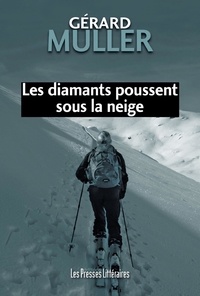 Gérard Muller - Les diamants poussent sous la neige.