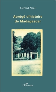 Gérard Naal - Abrégé d'histoire de Madagascar.