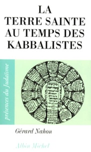 Gérard Nahon - La Terre sainte au temps des kabbalistes - 1492-1592.