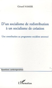 Gérard Namer - D'un socialisme de redistribution à un socialisme de création - Une contribution au programme socialiste annoncé.