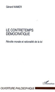 Gérard Namer - Le contretemps démocratique. - Révolte morale et rationalité de la loi.