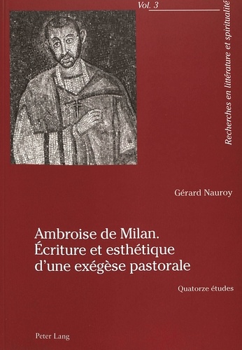 Gérard Nauroy - Ambroise de Milan : écriture et esthétique d'une exégèse pastorale - Quatorze études.