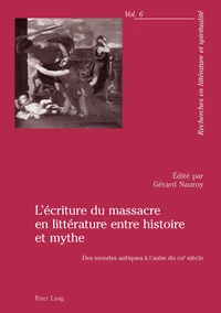 L'écriture du massacre en littérature en histoire et mythe : des mondes antiques à l'aube du XXIe siècle