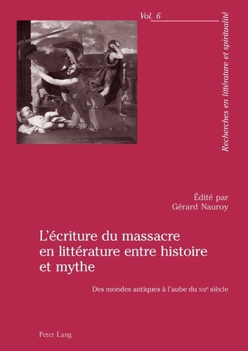 Gérard Nauroy - L'écriture du massacre en littérature en histoire et mythe : des mondes antiques à l'aube du XXIe siècle.