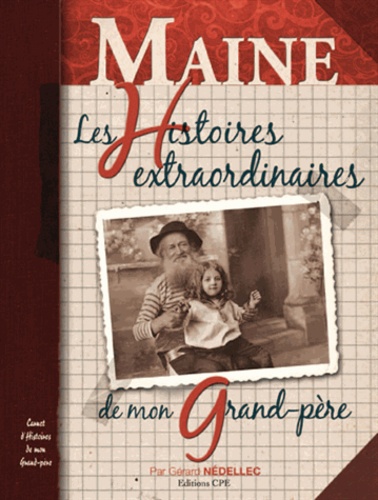 Gérard Nédellec - Maine - Les histoires extraordinaires de mon grand-père.