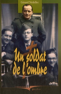 Gérard Nédellec - Un soldat de l'ombre - Chroniques souriantes des années grises 1939-1945.