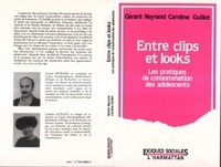 Gérard Neyrand - Entre clips et looks - Les pratiques et consommation des adolescents.