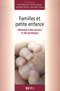 Gérard Neyrand et Michel Dugnat - Familles et petite enfance - Mutations des savoirs et des pratiques.