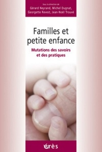 Gérard Neyrand et Michel Dugnat - Familles et petite enfance - Mutations des savoirs et des pratiques.