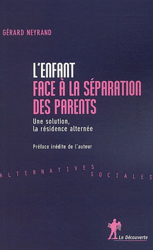 Gérard Neyrand - L'enfant face à la séparation des parents - Une solution, la résidence alternée.