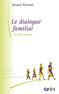Gérard Neyrand - Le dialogue familial - Un idéal précaire.