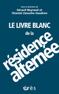 Gérard Neyrand et Chantal Zaouche Gaudron - Le livre blanc de la résidence alternée - Penser la complexité.