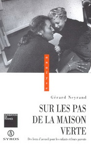 Gérard Neyrand - Sur les pas de la Maison verte - Des lieux d'accueil pour les enfants et leurs parents.