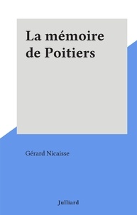 Gérard Nicaisse - La mémoire de Poitiers.