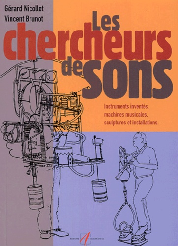 Gérard Nicollet - Chercheurs de sons - Instruments inventés, machines musicales, sculptures et installations sonores.