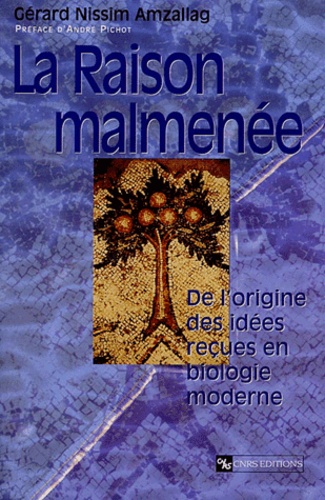 Gérard Nissim Amzallag - La Raison Malmenee. De L'Origine Des Idees Recues En Biologie Moderne.