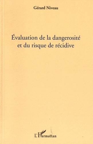 Gérard Niveau - Evaluation de la dangerosité et du risque de récidive.